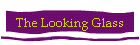 The Looking Glass